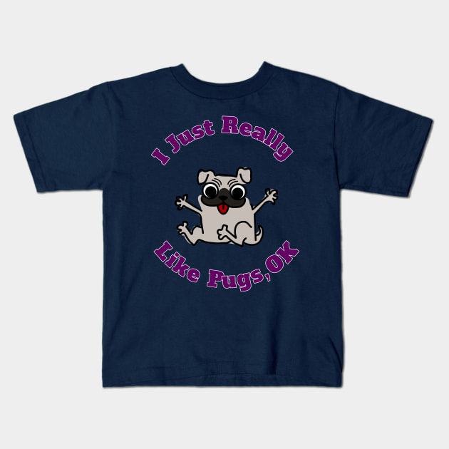 I Just Really Like Pugs, OK Cute Funny Birthday Gift Kids T-Shirt by klimentina